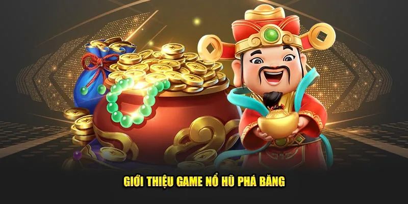 Tìm hiểu tổng quan về sảnh game cách chơi phá băng nổ hủ là gì