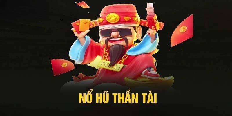 Nổ hũ thần tài đỉnh cao nhất